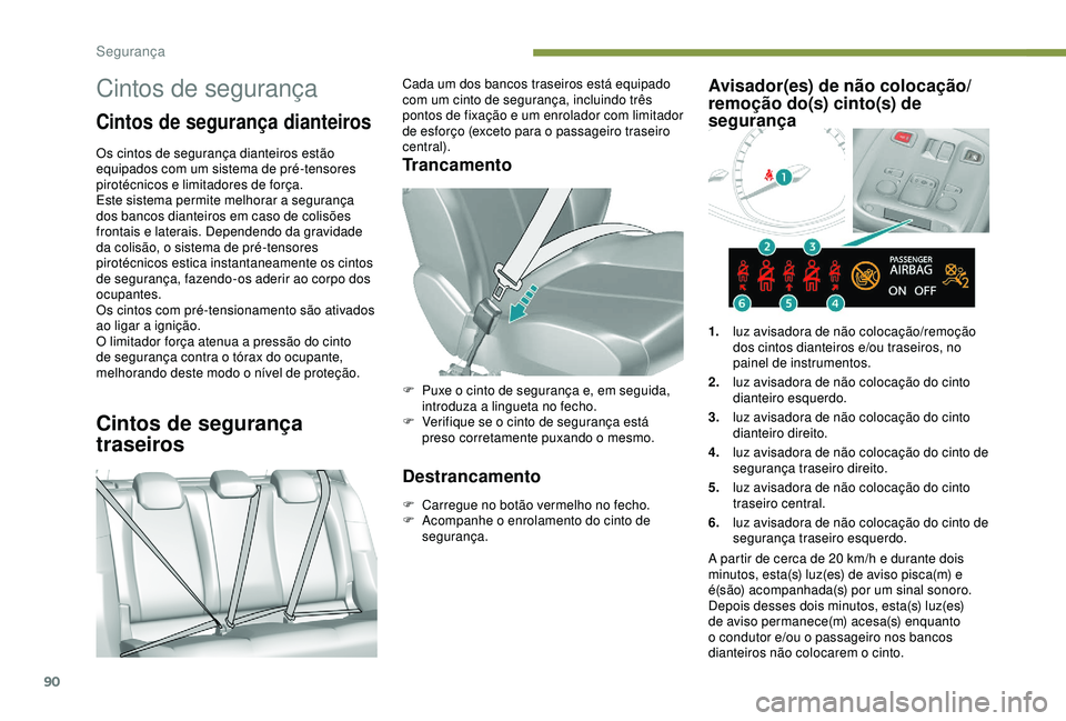 Peugeot 308 2018 Manual do proprietário (in Portuguese) 90
Cintos de segurança
Cintos de segurança dianteiros
Os cintos de segurança dianteiros estão
equipados com um sistema de pré-tensores
pirotécnicos e limitadores de força.
Este sistema permit Peugeot 308 2018 Manual do proprietário (in Portuguese) 90
Cintos de segurança
Cintos de segurança dianteiros
Os cintos de segurança dianteiros estão
equipados com um sistema de pré-tensores
pirotécnicos e limitadores de força.
Este sistema permit