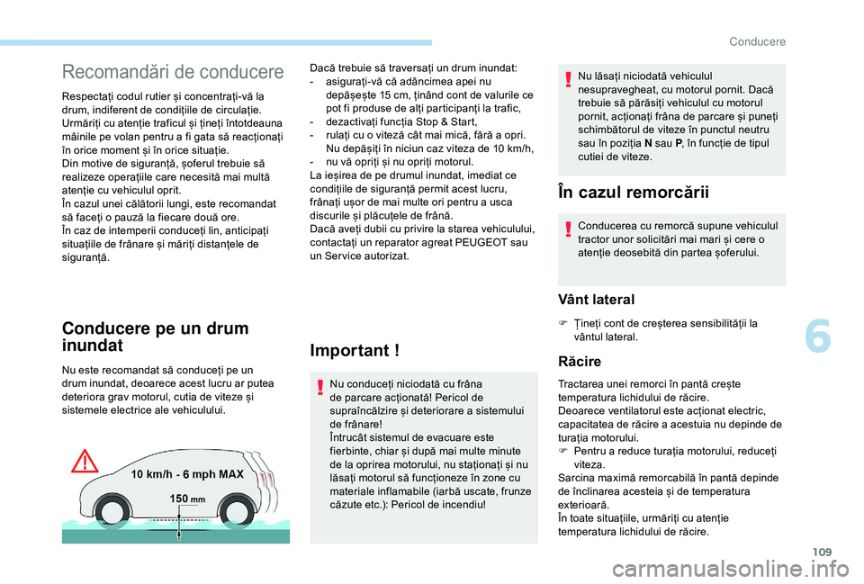 Peugeot 308 2018 Manualul de utilizare (in Romanian) 109
Recomandări de conducere
Respectați codul rutier și concentrați-vă la
drum, indiferent de condițiile de circulație.
Urmăriți cu atenție traficul și țineți întotdeauna
mâinile pe v Peugeot 308 2018 Manualul de utilizare (in Romanian) 109
Recomandări de conducere
Respectați codul rutier și concentrați-vă la
drum, indiferent de condițiile de circulație.
Urmăriți cu atenție traficul și țineți întotdeauna
mâinile pe v