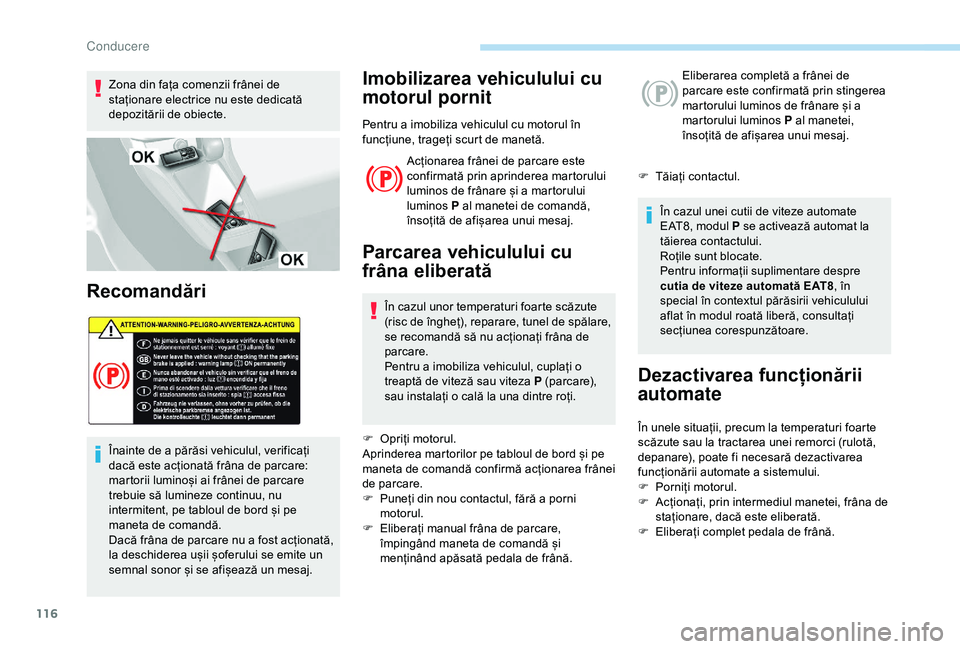 Peugeot 308 2018 Manualul de utilizare (in Romanian) 116
Zona din fața comenzii frânei de
staționare electrice nu este dedicată
depozitării de obiecte.
Recomandări
Înainte de a părăsi vehiculul, verificați
dacă este acționată frâna de p Peugeot 308 2018 Manualul de utilizare (in Romanian) 116
Zona din fața comenzii frânei de
staționare electrice nu este dedicată
depozitării de obiecte.
Recomandări
Înainte de a părăsi vehiculul, verificați
dacă este acționată frâna de p