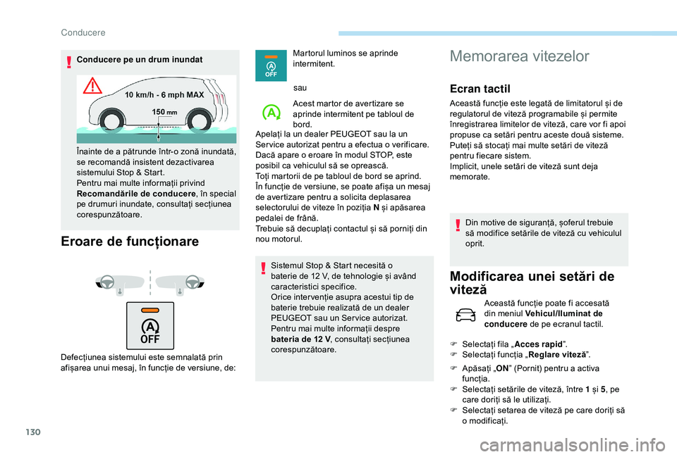 Peugeot 308 2018 Manualul de utilizare (in Romanian) 130
Conducere pe un drum inundat
Eroare de funcționare
Defecțiunea sistemului este semnalată prin
afișarea unui mesaj, în funcție de versiune, de:Martorul luminos se aprinde
intermitent.
sau
A Peugeot 308 2018 Manualul de utilizare (in Romanian) 130
Conducere pe un drum inundat
Eroare de funcționare
Defecțiunea sistemului este semnalată prin
afișarea unui mesaj, în funcție de versiune, de:Martorul luminos se aprinde
intermitent.
sau
A