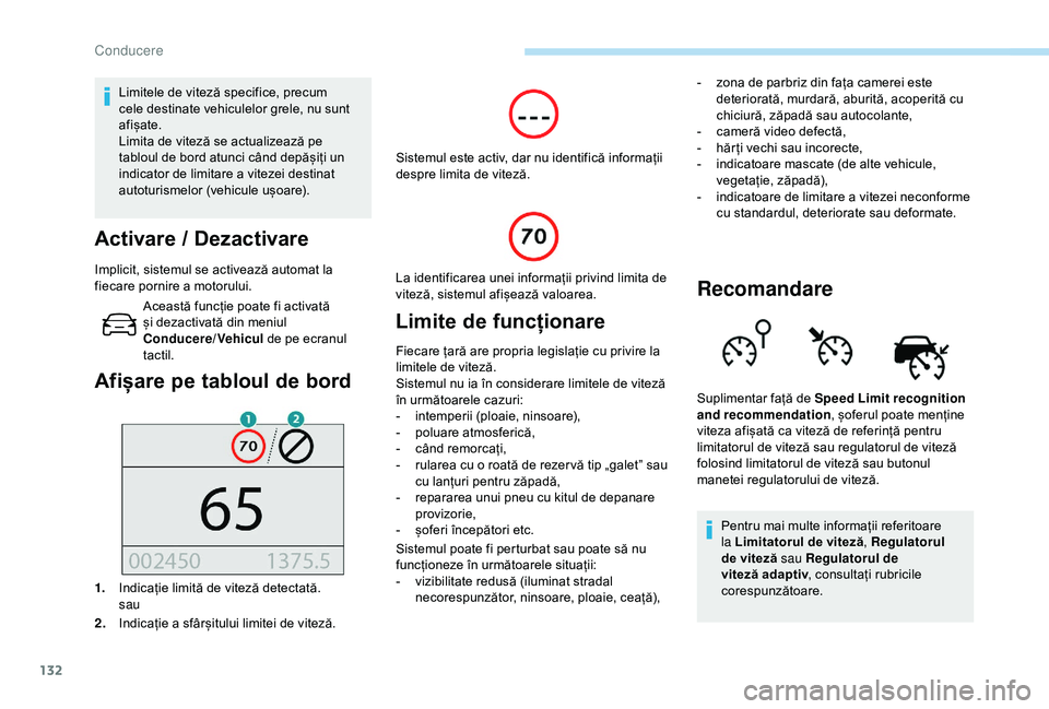 Peugeot 308 2018 Manualul de utilizare (in Romanian) 132
Limitele de viteză specifice, precum
cele destinate vehiculelor grele, nu sunt
afișate.
Limita de viteză se actualizează pe
tabloul de bord atunci când depășiți un
indicator de limitar Peugeot 308 2018 Manualul de utilizare (in Romanian) 132
Limitele de viteză specifice, precum
cele destinate vehiculelor grele, nu sunt
afișate.
Limita de viteză se actualizează pe
tabloul de bord atunci când depășiți un
indicator de limitar