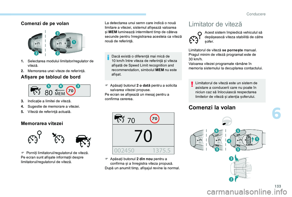 Peugeot 308 2018 Manualul de utilizare (in Romanian) 133
Comenzi de pe volan
1.Selectarea modului limitator/regulator de
viteză.
2. Memorarea unei viteze de referință.
Afișare pe tabloul de bord
3.Indicație a limitei de viteză.
4. Sugestie de mem Peugeot 308 2018 Manualul de utilizare (in Romanian) 133
Comenzi de pe volan
1.Selectarea modului limitator/regulator de
viteză.
2. Memorarea unei viteze de referință.
Afișare pe tabloul de bord
3.Indicație a limitei de viteză.
4. Sugestie de mem