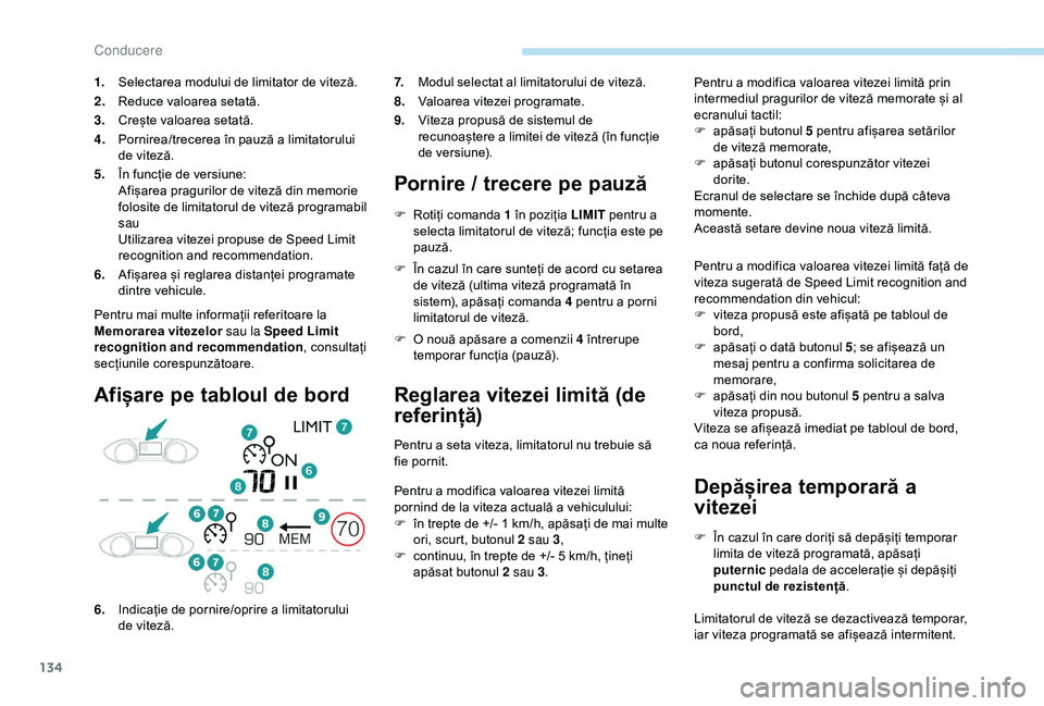 Peugeot 308 2018 Manualul de utilizare (in Romanian) 134
Pentru mai multe informații referitoare la
Memorarea vitezelor sau la Speed Limit
recognition and recommendation , consultați
secțiunile corespunzătoare.
Afișare pe tabloul de bord Pornire Peugeot 308 2018 Manualul de utilizare (in Romanian) 134
Pentru mai multe informații referitoare la
Memorarea vitezelor sau la Speed Limit
recognition and recommendation , consultați
secțiunile corespunzătoare.
Afișare pe tabloul de bord Pornire