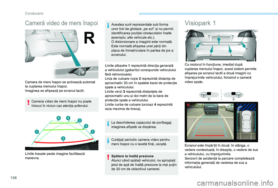 Peugeot 308 2018 Manualul de utilizare (in Romanian) 158
Cameră video de mers înapoi
Camera video de mers înapoi nu poate
înlocui în niciun caz atenția șoferului.Acestea sunt reprezentate sub forma
unor linii de ghidare „pe sol” și nu perm Peugeot 308 2018 Manualul de utilizare (in Romanian) 158
Cameră video de mers înapoi
Camera video de mers înapoi nu poate
înlocui în niciun caz atenția șoferului.Acestea sunt reprezentate sub forma
unor linii de ghidare „pe sol” și nu perm