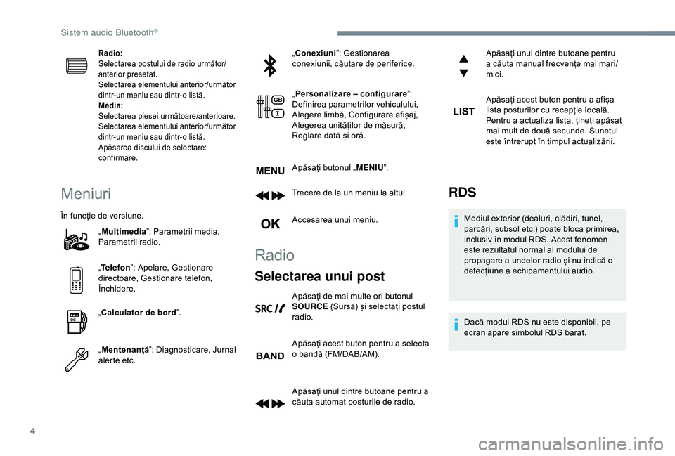 Peugeot 308 2018 Manualul de utilizare (in Romanian) 4
Radio:
Selectarea postului de radio următor/
anterior presetat.
Selectarea elementului anterior/următor
dintr-un meniu sau dintr-o listă.
Media:
Selectarea piesei următoare/anterioare.
Selectar Peugeot 308 2018 Manualul de utilizare (in Romanian) 4
Radio:
Selectarea postului de radio următor/
anterior presetat.
Selectarea elementului anterior/următor
dintr-un meniu sau dintr-o listă.
Media:
Selectarea piesei următoare/anterioare.
Selectar