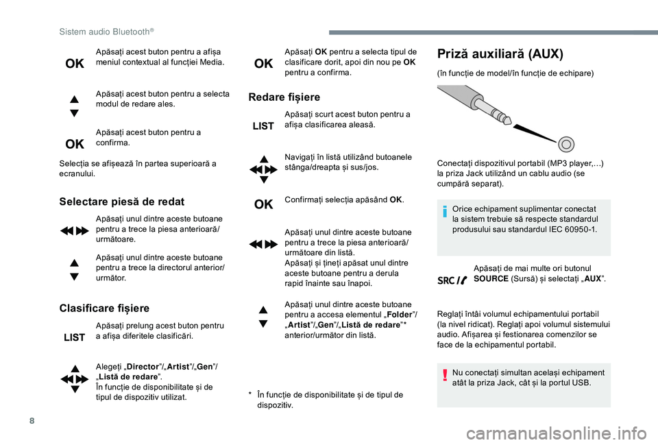 Peugeot 308 2018 Manualul de utilizare (in Romanian) 8
Apăsați acest buton pentru a afișa
meniul contextual al funcției Media.
Apăsați acest buton pentru a selecta
modul de redare ales.
Apăsați acest buton pentru a
confirma.
Selecția se afi Peugeot 308 2018 Manualul de utilizare (in Romanian) 8
Apăsați acest buton pentru a afișa
meniul contextual al funcției Media.
Apăsați acest buton pentru a selecta
modul de redare ales.
Apăsați acest buton pentru a
confirma.
Selecția se afi