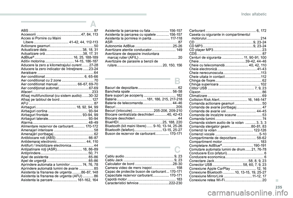 Peugeot 308 2018 Manualul de utilizare (in Romanian) 235
AABS ................................................................... 87
Accesorii .............................................. 4 7, 84, 113
Acces si Pornire cu Maini Libere
............... Peugeot 308 2018 Manualul de utilizare (in Romanian) 235
AABS ................................................................... 87
Accesorii .............................................. 4 7, 84, 113
Acces si Pornire cu Maini Libere
...............