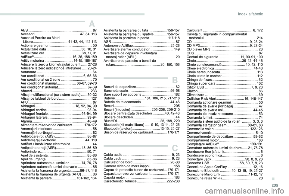 Peugeot 308 2018  Manualul de utilizare (in Romanian) 235
AABS ................................................................... 87
Accesorii .............................................. 4 7, 84, 113
Acces si Pornire cu Maini  Libere
 ...............