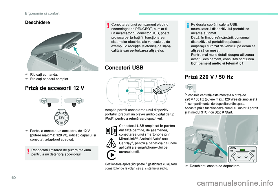 Peugeot 308 2018 Manualul de utilizare (in Romanian) 60
Deschidere
Priză de accesorii 12 VC onectori USB
Respectați limitarea de putere maximă
pentru a nu deteriora accesoriul. Conectarea unui echipament electric
neomologat de PEUGEOT, cum ar fi
u Peugeot 308 2018 Manualul de utilizare (in Romanian) 60
Deschidere
Priză de accesorii 12 VC onectori USB
Respectați limitarea de putere maximă
pentru a nu deteriora accesoriul. Conectarea unui echipament electric
neomologat de PEUGEOT, cum ar fi
u