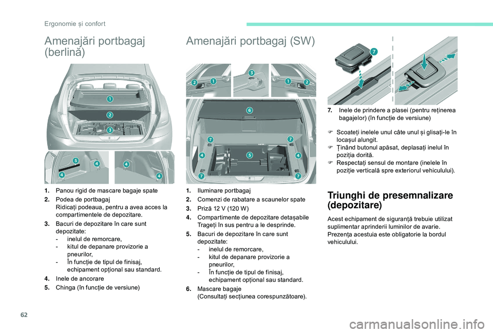 Peugeot 308 2018 Manualul de utilizare (in Romanian) 62
Amenajări portbagaj
(ber lină)
1.Panou rigid de mascare bagaje spate
2. Podea de portbagaj
Ridicați podeaua, pentru a avea acces la
compartimentele de depozitare.
3. Bacuri de depozitare în c Peugeot 308 2018 Manualul de utilizare (in Romanian) 62
Amenajări portbagaj
(ber lină)
1.Panou rigid de mascare bagaje spate
2. Podea de portbagaj
Ridicați podeaua, pentru a avea acces la
compartimentele de depozitare.
3. Bacuri de depozitare în c