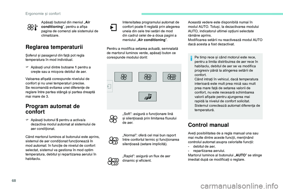 Peugeot 308 2018 Manualul de utilizare (in Romanian) 68
Apăsați butonul din meniul „Air
conditioning ”, pentru a afișa
pagina de comenzi ale sistemului de
climatizare.
Reglarea temperaturii
Șoferul și pasagerul din față pot regla
temperat Peugeot 308 2018 Manualul de utilizare (in Romanian) 68
Apăsați butonul din meniul „Air
conditioning ”, pentru a afișa
pagina de comenzi ale sistemului de
climatizare.
Reglarea temperaturii
Șoferul și pasagerul din față pot regla
temperat