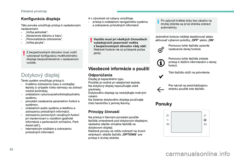 Peugeot 308 2018  Užívateľská príručka (in Slovak) 32
Konfigurácia displeja
Táto ponuka umožňuje prístup k nasledovným 
nastaveniam:
- 
„
 Voľba jednotiek“,
-
 
„
 Nastavenie dátumu a času“,
-
 
„
 Personalizácia zobrazenia“,
-
 