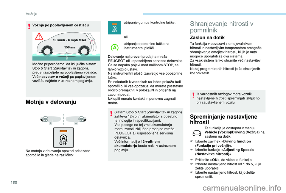 Peugeot 308 2018 Priročnik za lastnika (in Slovenian) 130
Vožnja po poplavljenem cestišču
Motnja v delovanju
Na motnjo v delovanju opozori prikazano
sporočilo in glede na različico: utripanje
gumba kontrolne lučke,
ali
utripanje opo Peugeot 308 2018 Priročnik za lastnika (in Slovenian) 130
Vožnja po poplavljenem cestišču
Motnja v delovanju
Na motnjo v delovanju opozori prikazano
sporočilo in glede na različico: utripanje
gumba kontrolne lučke,
ali
utripanje opo