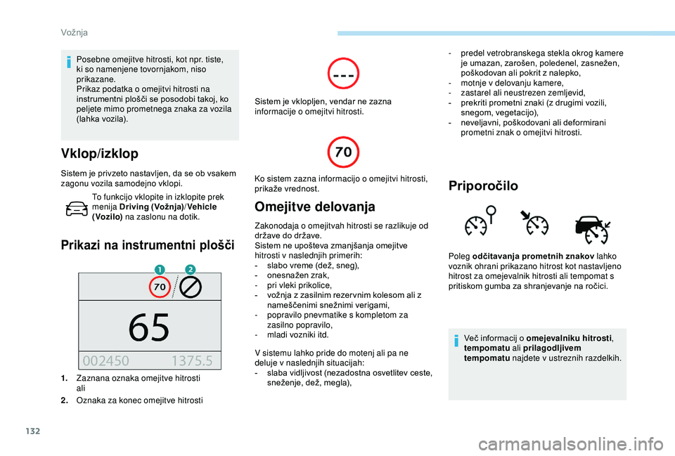 Peugeot 308 2018 Priročnik za lastnika (in Slovenian) 132
Posebne omejitve hitrosti, kot npr. tiste,
ki so namenjene tovornjakom, niso
prikazane.
Prikaz podatka o omejitvi hitrosti na
instrumentni plošči se posodobi takoj, ko
p
eljete mi Peugeot 308 2018 Priročnik za lastnika (in Slovenian) 132
Posebne omejitve hitrosti, kot npr. tiste,
ki so namenjene tovornjakom, niso
prikazane.
Prikaz podatka o omejitvi hitrosti na
instrumentni plošči se posodobi takoj, ko
p
eljete mi