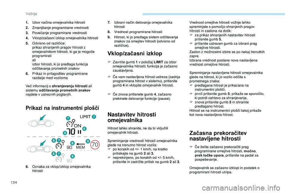 Peugeot 308 2018 Priročnik za lastnika (in Slovenian) 134
Več informacij o shranjevanju hitrosti a li
sistemu odčitavanja prometnih znakov
najdete v ustreznih poglavjih.
Prikazi na instrumentni plošči
Vklop/začasni izklop
F Zavrtite gumb 1 v p Peugeot 308 2018 Priročnik za lastnika (in Slovenian) 134
Več informacij o shranjevanju hitrosti a li
sistemu odčitavanja prometnih znakov
najdete v ustreznih poglavjih.
Prikazi na instrumentni plošči
Vklop/začasni izklop
F Zavrtite gumb 1 v p
