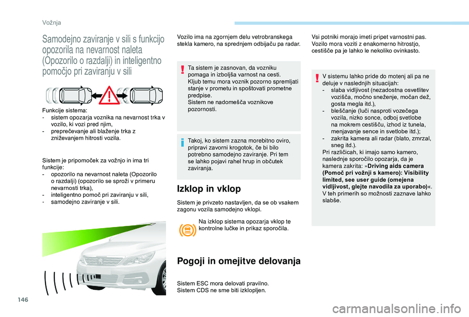 Peugeot 308 2018 Priročnik za lastnika (in Slovenian) 146
Samodejno zaviranje v sili s funkcijo
o
pozorila na nevarnost naleta
(Opozorilo
o razdalji) in inteligentno
p
omočjo pri zaviranju v sili
Funkcije sistema:
- s istem opozarj Peugeot 308 2018 Priročnik za lastnika (in Slovenian) 146
Samodejno zaviranje v sili s funkcijo
o
pozorila na nevarnost naleta
(Opozorilo
o razdalji) in inteligentno
p
omočjo pri zaviranju v sili
Funkcije sistema:
- s istem opozarj