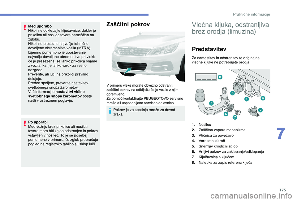 Peugeot 308 2018 Priročnik za lastnika (in Slovenian) 175
Med uporabo
Nikoli ne odklepajte ključavnice, dokler je
p
rikolica ali nosilec tovora nameščen na
zg
lobu.
Nikoli
ne presezite največje tehnično
d
ovoljene Peugeot 308 2018 Priročnik za lastnika (in Slovenian) 175
Med uporabo
Nikoli ne odklepajte ključavnice, dokler je
p
rikolica ali nosilec tovora nameščen na
zg
lobu.
Nikoli
ne presezite največje tehnično
d
ovoljene
