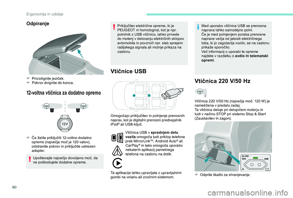 Peugeot 308 2018  Priročnik za lastnika (in Slovenian) 60
Odpiranje
12-voltna vtičnica za dodatno opremo
Vtičnice USB
Upoštevajte	največjo	dovoljeno	moč,	da	ne 	 poškodujete 	 dodatne 	 opreme. Priključitev
	 električne 	 opreme, 	 ki 	 je 	
P

EU