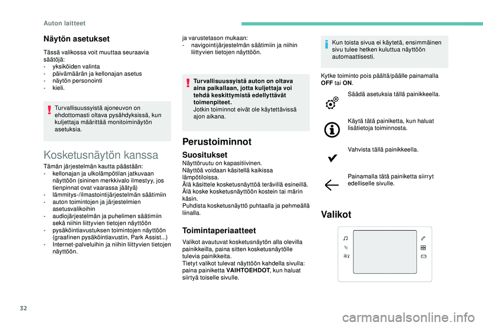 Peugeot 308 2018  Omistajan käsikirja (in Finnish) 32
Näytön asetukset
Tässä valikossa voit muuttaa seuraavia 
säätöjä:
- 
y
 ksiköiden valinta
-
 pä

ivämäärän ja kellonajan asetus
-
 n

äytön personointi
-
 

kieli.Turvallisuussyist