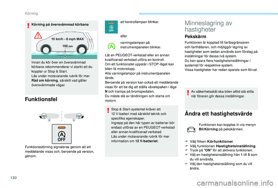 Peugeot 308 2018 Ägarmanual (in Swedish) 130
Körning på översvämmad körbana
Funktionsfel
Funktionsstörning signaleras genom att ett
meddelande visas och, beroende på version,
genom:att kontrollampan blinkar.
eller
varningslampan på Peugeot 308 2018 Ägarmanual (in Swedish) 130
Körning på översvämmad körbana
Funktionsfel
Funktionsstörning signaleras genom att ett
meddelande visas och, beroende på version,
genom:att kontrollampan blinkar.
eller
varningslampan på