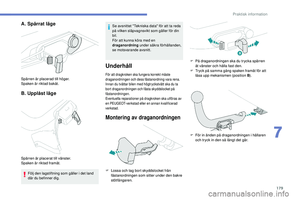 Peugeot 308 2018 Ägarmanual (in Swedish) 179
A. Spärrat läge
B. Upplåst läge
Spärren är placerad till höger.
Spaken är riktad bakåt.
Spärren är placerat till vänster.
Spaken är riktad framåt. Följ den lagstiftning som gäller Peugeot 308 2018 Ägarmanual (in Swedish) 179
A. Spärrat läge
B. Upplåst läge
Spärren är placerad till höger.
Spaken är riktad bakåt.
Spärren är placerat till vänster.
Spaken är riktad framåt. Följ den lagstiftning som gäller