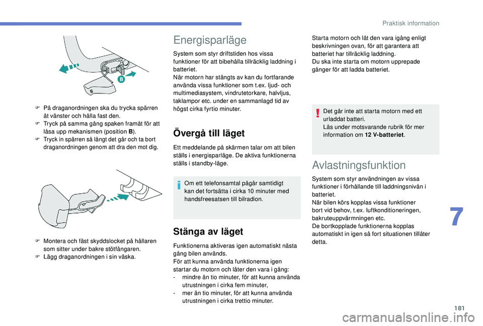 Peugeot 308 2018 Ägarmanual (in Swedish) 181
F Tryck in spärren så långt det går och ta bort draganordningen genom att dra den mot dig.
F På draganordningen ska du trycka spärren åt vänster och hålla fast den.
F
T
ryck på samma Peugeot 308 2018 Ägarmanual (in Swedish) 181
F Tryck in spärren så långt det går och ta bort draganordningen genom att dra den mot dig.
F På draganordningen ska du trycka spärren åt vänster och hålla fast den.
F
T
ryck på samma