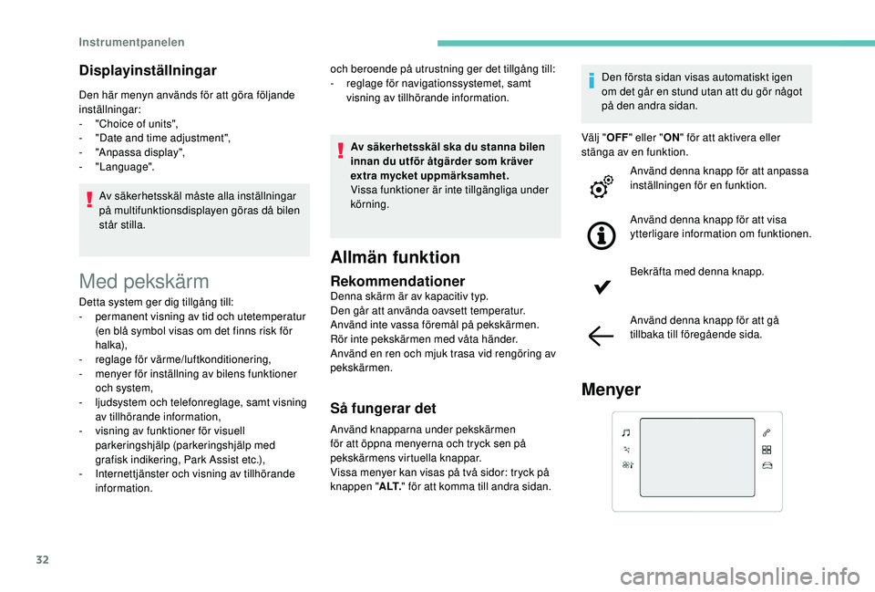 Peugeot 308 2018  Ägarmanual (in Swedish) 32
Displayinställningar
Den här menyn används för att göra följande 
inställningar:
- 
"
 Choice of units",
-
 
"
 Date and time adjustment",
-
 "

Anpassa display",
-
 