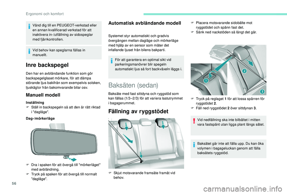Peugeot 308 2018 Ägarmanual (in Swedish) 56
Vänd dig till en PEUGEOT-verkstad eller
en annan kvalificerad verkstad för att
inaktivera in-/utfällning av sidospeglar
med fjärrkontrollen.
Vid behov kan speglarna fällas in
manuellt.
Inr Peugeot 308 2018 Ägarmanual (in Swedish) 56
Vänd dig till en PEUGEOT-verkstad eller
en annan kvalificerad verkstad för att
inaktivera in-/utfällning av sidospeglar
med fjärrkontrollen.
Vid behov kan speglarna fällas in
manuellt.
Inr