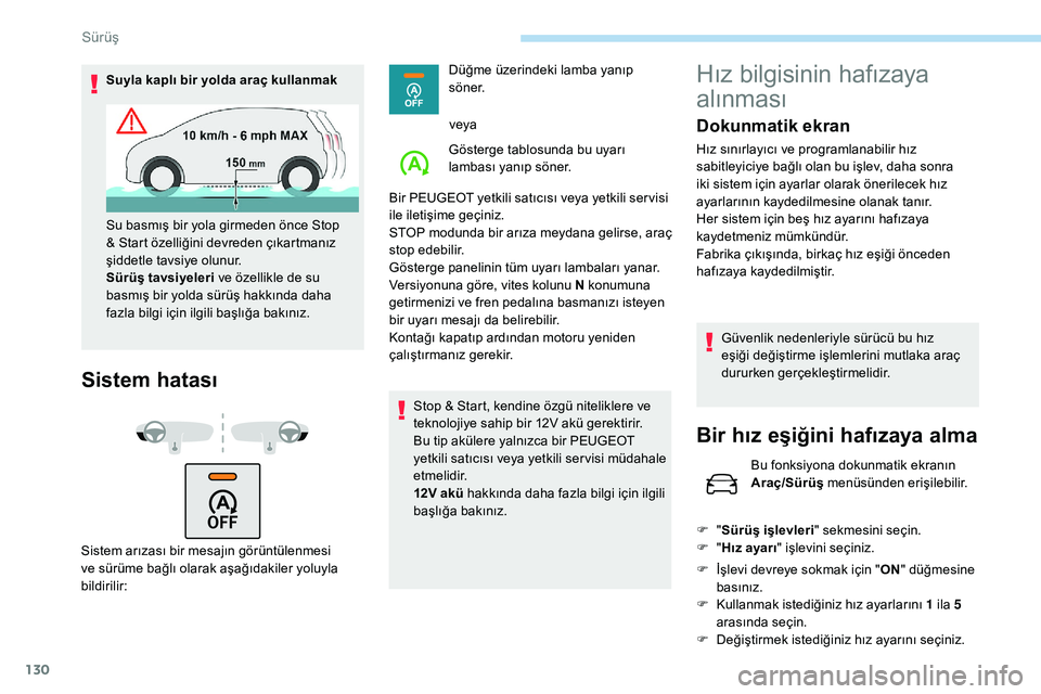Peugeot 308 2018 Kullanım Kılavuzu (in Turkish) 130
Suyla kaplı bir yolda araç kullanmak
Sistem hatası
Sistem arızası bir mesajın görüntülenmesi
ve sürüme bağlı olarak aşağıdakiler yoluyla
bildirilir:Düğme üzerindeki lamba yan Peugeot 308 2018 Kullanım Kılavuzu (in Turkish) 130
Suyla kaplı bir yolda araç kullanmak
Sistem hatası
Sistem arızası bir mesajın görüntülenmesi
ve sürüme bağlı olarak aşağıdakiler yoluyla
bildirilir:Düğme üzerindeki lamba yan