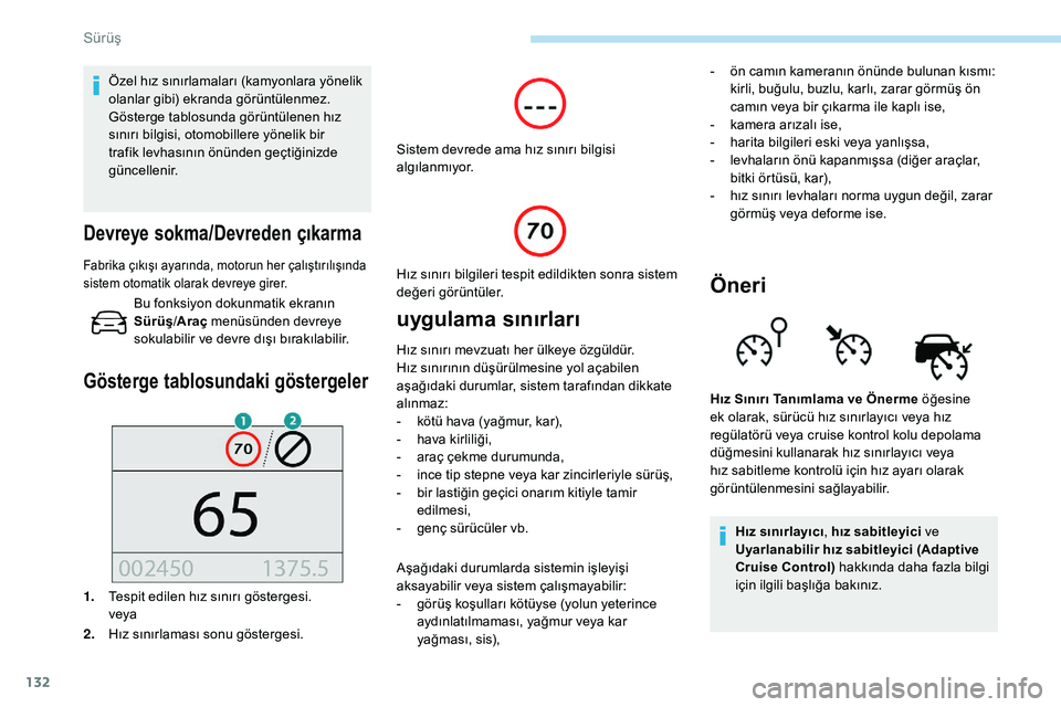 Peugeot 308 2018 Kullanım Kılavuzu (in Turkish) 132
Özel hız sınırlamaları (kamyonlara yönelik
olanlar gibi) ekranda görüntülenmez.
Gösterge tablosunda görüntülenen hız
sınırı bilgisi, otomobillere yönelik bir
trafik levhasın Peugeot 308 2018 Kullanım Kılavuzu (in Turkish) 132
Özel hız sınırlamaları (kamyonlara yönelik
olanlar gibi) ekranda görüntülenmez.
Gösterge tablosunda görüntülenen hız
sınırı bilgisi, otomobillere yönelik bir
trafik levhasın