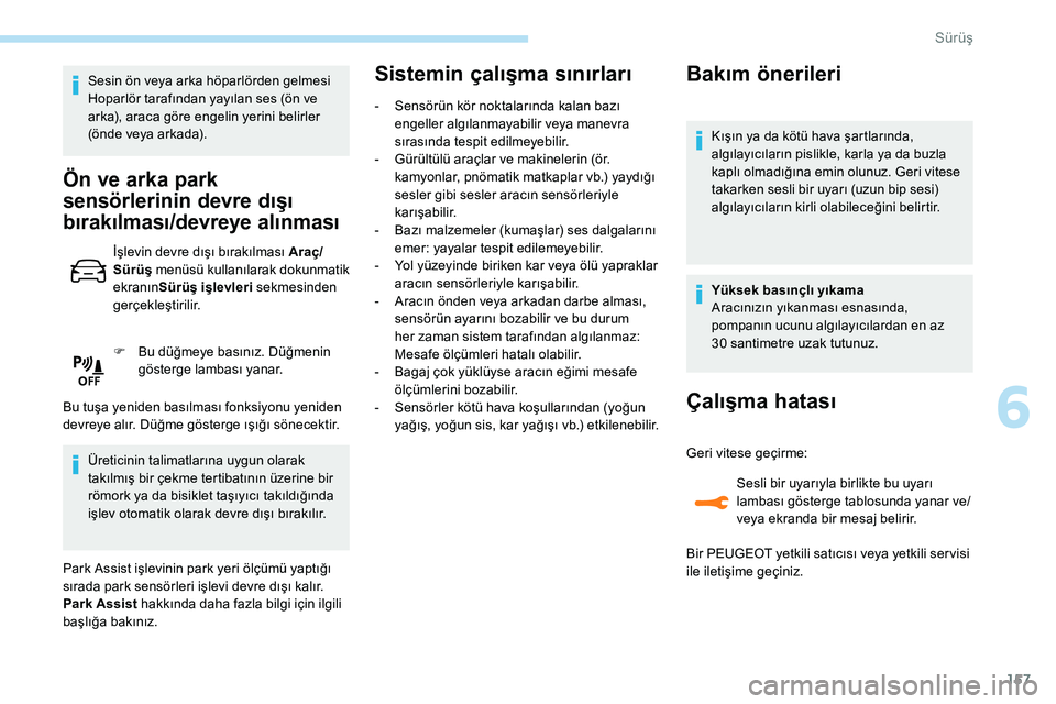 Peugeot 308 2018 Kullanım Kılavuzu (in Turkish) 157
Sesin ön veya arka höparlörden gelmesi
Hoparlör tarafından yayılan ses (ön ve
arka), araca göre engelin yerini belirler
(önde veya arkada).
Ön ve arka park
sensörlerinin devre dış Peugeot 308 2018 Kullanım Kılavuzu (in Turkish) 157
Sesin ön veya arka höparlörden gelmesi
Hoparlör tarafından yayılan ses (ön ve
arka), araca göre engelin yerini belirler
(önde veya arkada).
Ön ve arka park
sensörlerinin devre dış