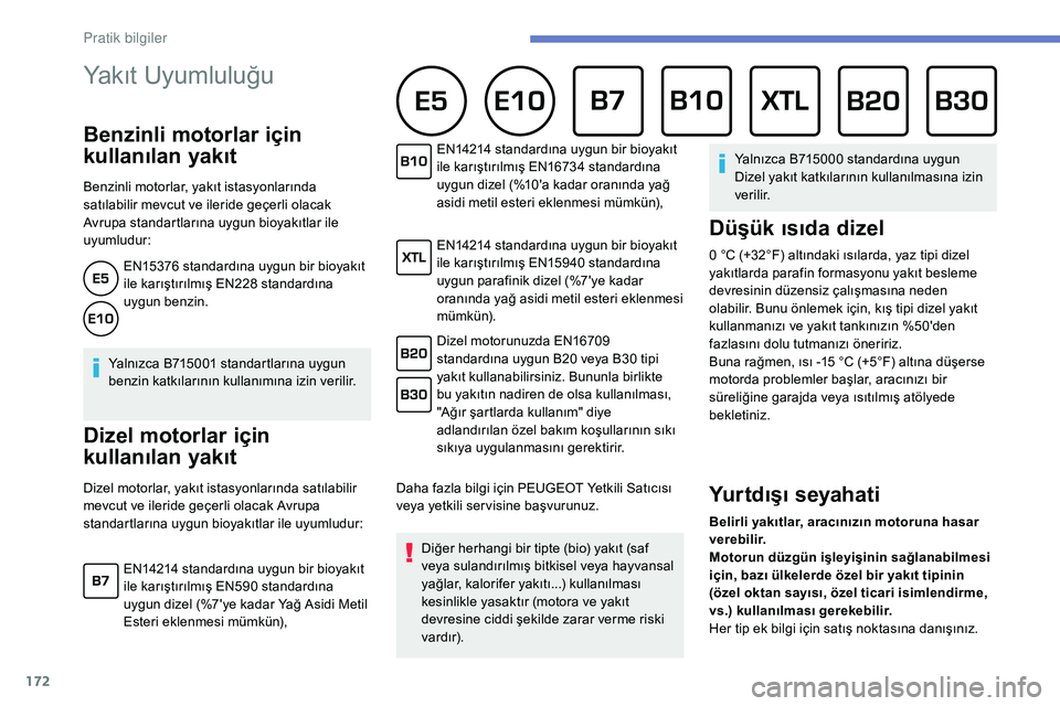 Peugeot 308 2018 Kullanım Kılavuzu (in Turkish) 172
Yakıt Uyumluluğu
Benzinli motorlar için
kullanılan yakıt
Benzinli motorlar, yakıt istasyonlarında
satılabilir mevcut ve ileride geçerli olacak
Avrupa standartlarına uygun bioyakıtla Peugeot 308 2018 Kullanım Kılavuzu (in Turkish) 172
Yakıt Uyumluluğu
Benzinli motorlar için
kullanılan yakıt
Benzinli motorlar, yakıt istasyonlarında
satılabilir mevcut ve ileride geçerli olacak
Avrupa standartlarına uygun bioyakıtla