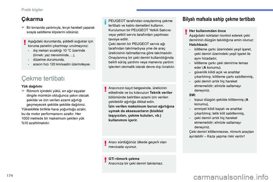 Peugeot 308 2018 Kullanım Kılavuzu (in Turkish) 174
Çıkarma
F Bir tornavida yardımıyla, levye hareketi yaparak sırayla sabitleme klipslerini sökünüz.
Aşağıdaki durumlarda, şiddetli soğuklar için
koruma panelini çıkartmayı unutmay Peugeot 308 2018 Kullanım Kılavuzu (in Turkish) 174
Çıkarma
F Bir tornavida yardımıyla, levye hareketi yaparak sırayla sabitleme klipslerini sökünüz.
Aşağıdaki durumlarda, şiddetli soğuklar için
koruma panelini çıkartmayı unutmay