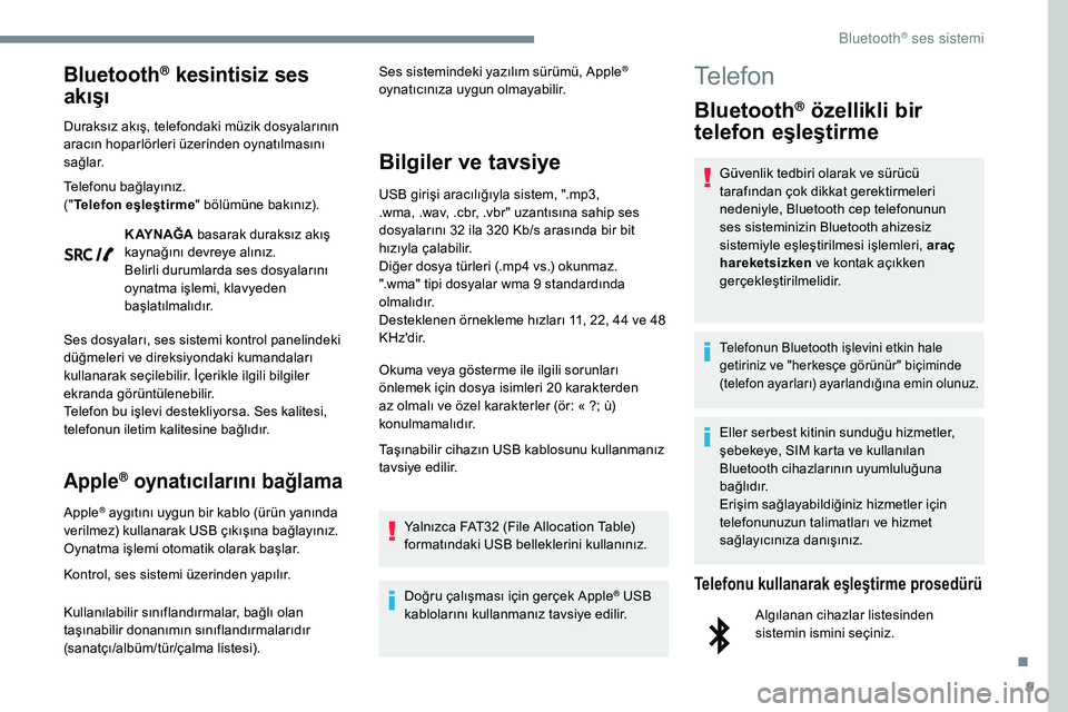 Peugeot 308 2018 Kullanım Kılavuzu (in Turkish) 9
Bluetooth® kesintisiz ses
akışı
Duraksız akış, telefondaki müzik dosyalarının
aracın hoparlörleri üzerinden oynatılmasını
sağlar.
Telefonu bağlayınız.
(" Telefon eşleşti Peugeot 308 2018 Kullanım Kılavuzu (in Turkish) 9
Bluetooth® kesintisiz ses
akışı
Duraksız akış, telefondaki müzik dosyalarının
aracın hoparlörleri üzerinden oynatılmasını
sağlar.
Telefonu bağlayınız.
(" Telefon eşleşti