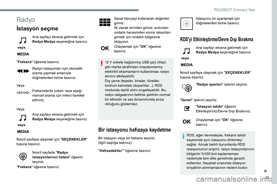 Peugeot 308 2018 Kullanım Kılavuzu (in Turkish) 21
Radyo
İstasyon seçme
veya Ana sayfayı ekrana getirmek için
Radyo Medya seçeneğine basınız.
" Frekans " öğesine basınız.
Radyo istasyonları için otomatik
arama yapmak amacı Peugeot 308 2018 Kullanım Kılavuzu (in Turkish) 21
Radyo
İstasyon seçme
veya Ana sayfayı ekrana getirmek için
Radyo Medya seçeneğine basınız.
" Frekans " öğesine basınız.
Radyo istasyonları için otomatik
arama yapmak amacı