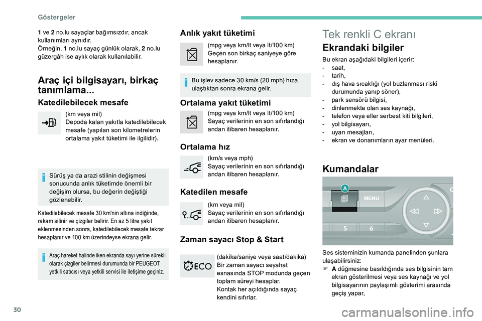 Peugeot 308 2018 Kullanım Kılavuzu (in Turkish) 30
1 ve 2 no.lu sayaçlar bağımsızdır, ancak
kullanımları aynıdır.
Örneğin, 1 no.lu sayaç günlük olarak, 2 no.lu
güzergâh ise aylık olarak kullanılabilir.
Araç içi bilgisayarı, bi Peugeot 308 2018 Kullanım Kılavuzu (in Turkish) 30
1 ve 2 no.lu sayaçlar bağımsızdır, ancak
kullanımları aynıdır.
Örneğin, 1 no.lu sayaç günlük olarak, 2 no.lu
güzergâh ise aylık olarak kullanılabilir.
Araç içi bilgisayarı, bi