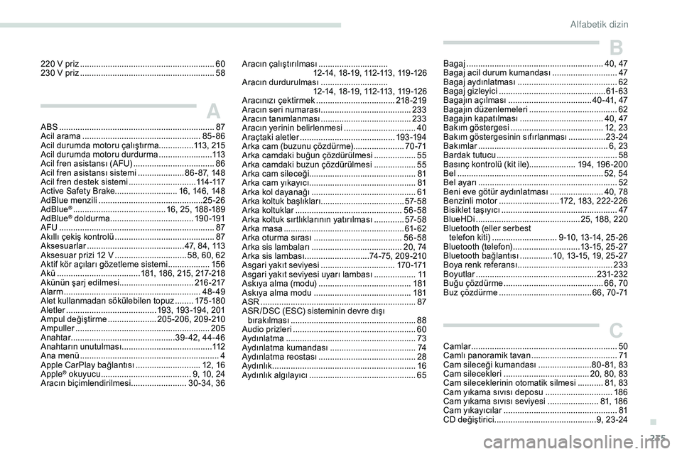Peugeot 308 2018  Kullanım Kılavuzu (in Turkish) 235
220 V priz ..........................................................60
2 30 V priz  .......................................................... 58
AABS ............................................