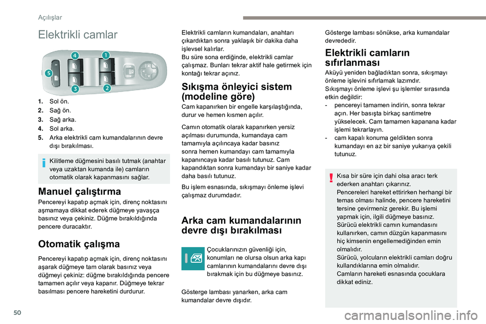 Peugeot 308 2018 Kullanım Kılavuzu (in Turkish) 50
Elektrikli camlar
1.Sol ön.
2. Sağ ön.
3. Sağ arka.
4. Sol arka.
5. Arka elektrikli cam kumandalarının devre
dışı bırakılması.
Kilitleme düğmesini basılı tutmak (anahtar
veya uzak Peugeot 308 2018 Kullanım Kılavuzu (in Turkish) 50
Elektrikli camlar
1.Sol ön.
2. Sağ ön.
3. Sağ arka.
4. Sol arka.
5. Arka elektrikli cam kumandalarının devre
dışı bırakılması.
Kilitleme düğmesini basılı tutmak (anahtar
veya uzak