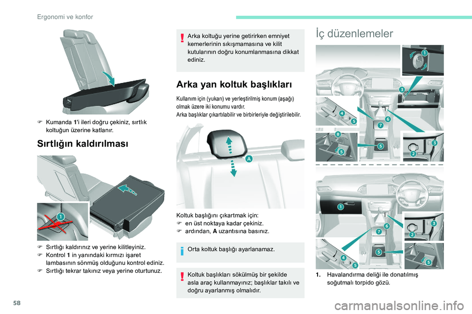 Peugeot 308 2018 Kullanım Kılavuzu (in Turkish) 58
Sırtlığın kaldırılması
Arka koltuğu yerine getirirken emniyet
kemerlerinin sıkışmamasına ve kilit
kutularının doğru konumlanmasına dikkat
ediniz.
Arka yan koltuk başlıkları
Ku Peugeot 308 2018 Kullanım Kılavuzu (in Turkish) 58
Sırtlığın kaldırılması
Arka koltuğu yerine getirirken emniyet
kemerlerinin sıkışmamasına ve kilit
kutularının doğru konumlanmasına dikkat
ediniz.
Arka yan koltuk başlıkları
Ku