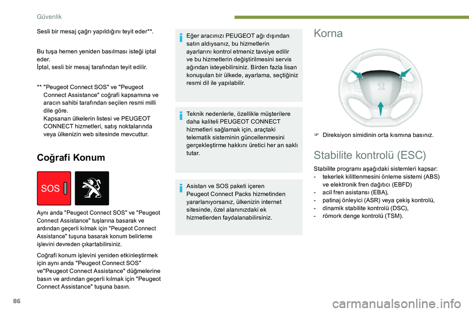 Peugeot 308 2018 Kullanım Kılavuzu (in Turkish) 86
Coğrafi Konum
Eğer aracınızı PEUGEOT ağı dışından
satın aldıysanız, bu hizmetlerin
ayarlarını kontrol etmeniz tavsiye edilir
ve bu hizmetlerin değiştirilmesini ser vis
ağında Peugeot 308 2018 Kullanım Kılavuzu (in Turkish) 86
Coğrafi Konum
Eğer aracınızı PEUGEOT ağı dışından
satın aldıysanız, bu hizmetlerin
ayarlarını kontrol etmeniz tavsiye edilir
ve bu hizmetlerin değiştirilmesini ser vis
ağında