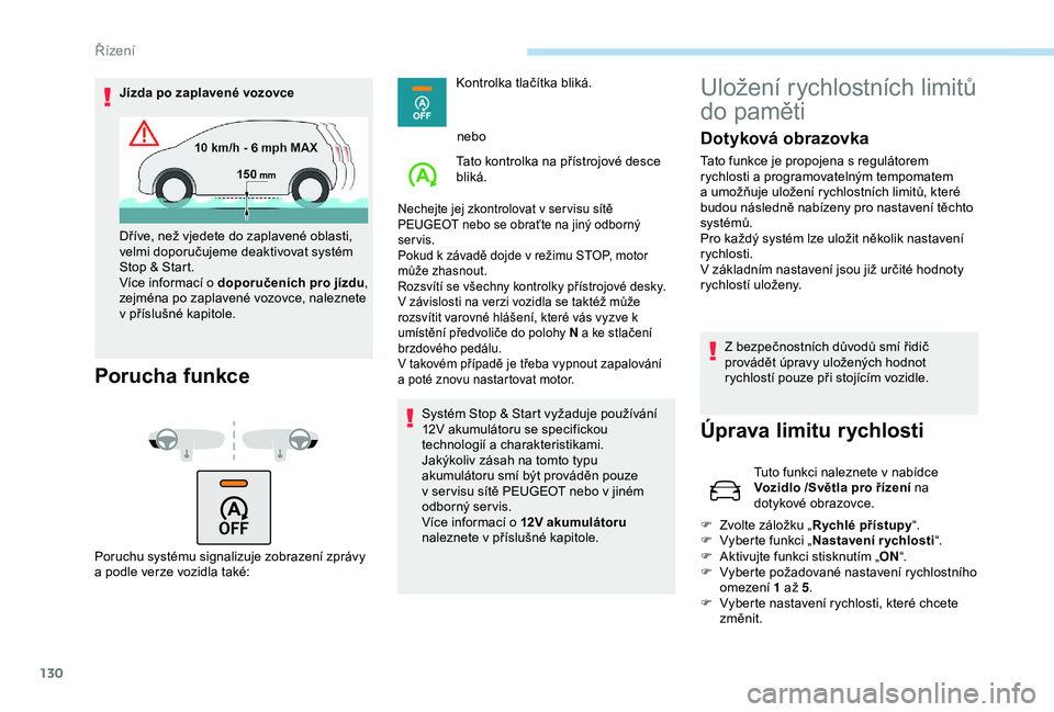 Peugeot 308 2018 Návod k obsluze (in Czech) 130
Jízda po zaplavené vozovce
Porucha funkce
Poruchu systému signalizuje zobrazení zprávy
a podle verze vozidla také: Kontrolka tlačítka bliká.
nebo
Tato kontrolka na přístrojové desce Peugeot 308 2018 Návod k obsluze (in Czech) 130
Jízda po zaplavené vozovce
Porucha funkce
Poruchu systému signalizuje zobrazení zprávy
a podle verze vozidla také: Kontrolka tlačítka bliká.
nebo
Tato kontrolka na přístrojové desce