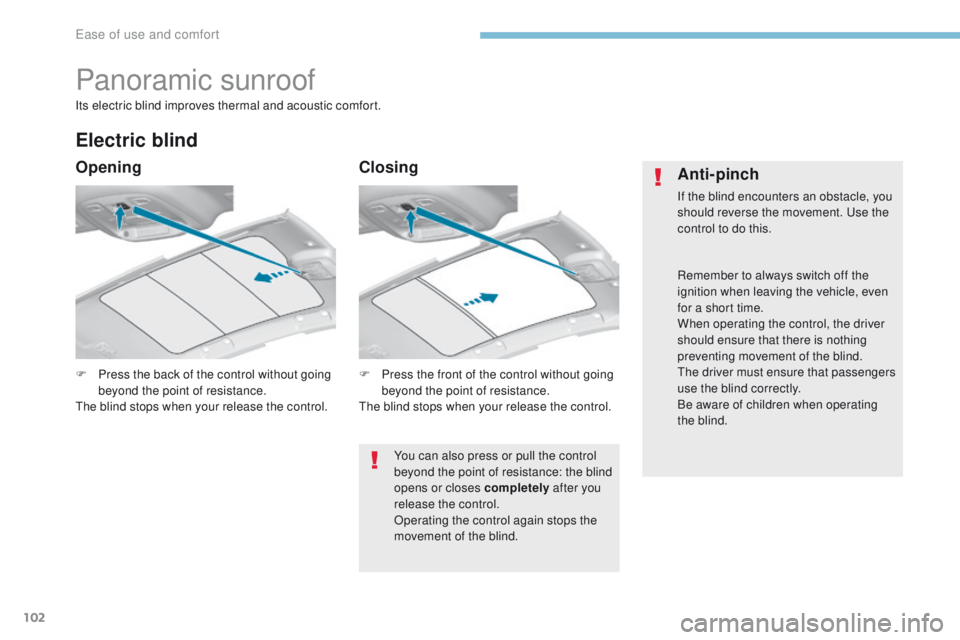 Peugeot 308 2017 Owners Manual 102
308_en_Chap03_ergonomie-et-confort_ed01-2016
Panoramic sunroof
F Press the back of the control without going beyond the point of resistance.
the
blind stops when your release the control.
Electr Peugeot 308 2017 Owners Manual 102
308_en_Chap03_ergonomie-et-confort_ed01-2016
Panoramic sunroof
F Press the back of the control without going beyond the point of resistance.
the
blind stops when your release the control.
Electr