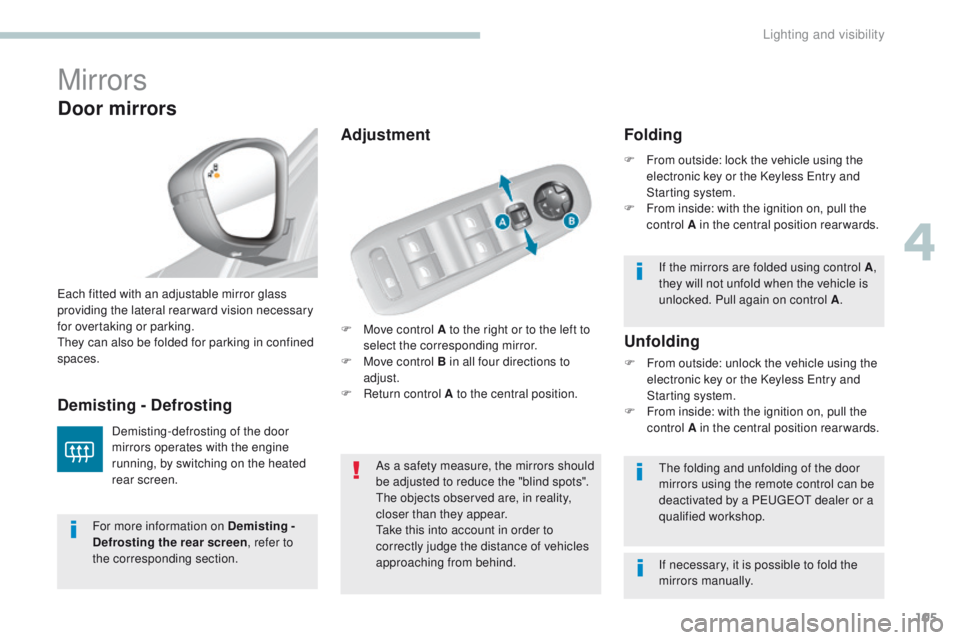 Peugeot 308 2017 Owners Manual 105
308_en_Chap04_eclairage-et-visibilite_ed01-2016
Mirrors
F Move control A to the right or to the left to select the corresponding mirror.
F
M
ove control B in all four directions to
adjust.
F
Peugeot 308 2017 Owners Manual 105
308_en_Chap04_eclairage-et-visibilite_ed01-2016
Mirrors
F Move control A to the right or to the left to select the corresponding mirror.
F
M
ove control B in all four directions to
adjust.
F