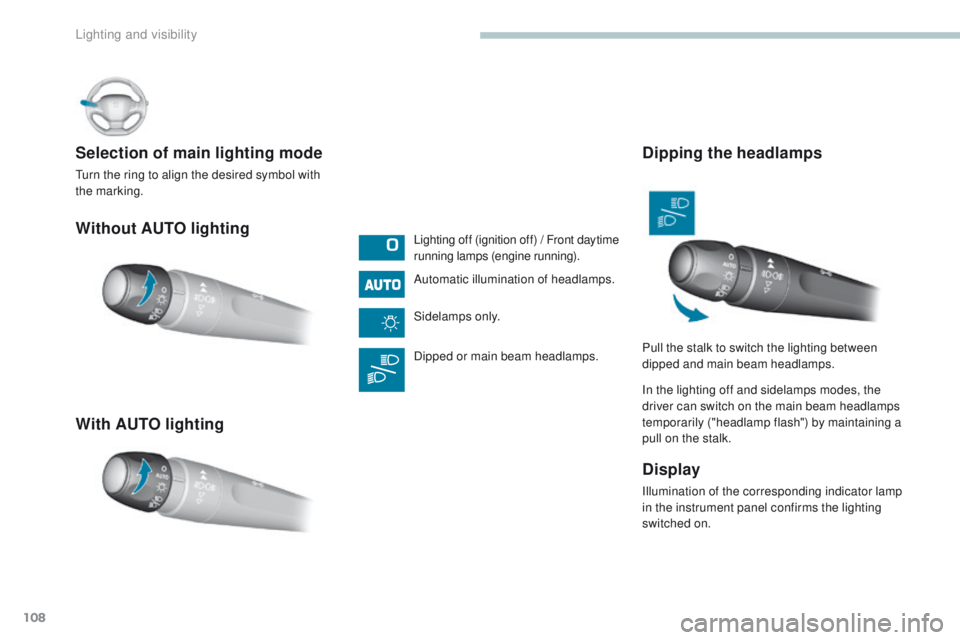 Peugeot 308 2017 Owners Manual 108
308_en_Chap04_eclairage-et-visibilite_ed01-2016
Without AUTO lighting
With AUTO lighting Selection of main lighting mode
turn the ring to align the desired symbol with
the marking.Lighting off (i Peugeot 308 2017 Owners Manual 108
308_en_Chap04_eclairage-et-visibilite_ed01-2016
Without AUTO lighting
With AUTO lighting Selection of main lighting mode
turn the ring to align the desired symbol with
the marking.Lighting off (i
