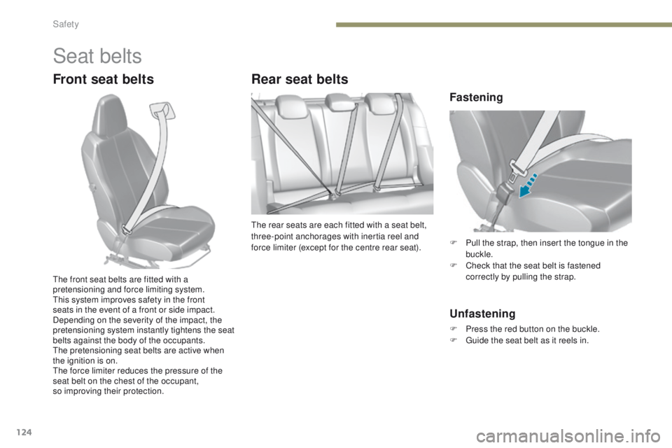 Peugeot 308 2017  Owners Manual 124
308_en_Chap05_securite_ed01-2016
Seat belts
Front seat beltsRear seat belts
the rear seats are each fitted with a seat belt, 
three-point anchorages with inertia reel and 
force limiter (except fo