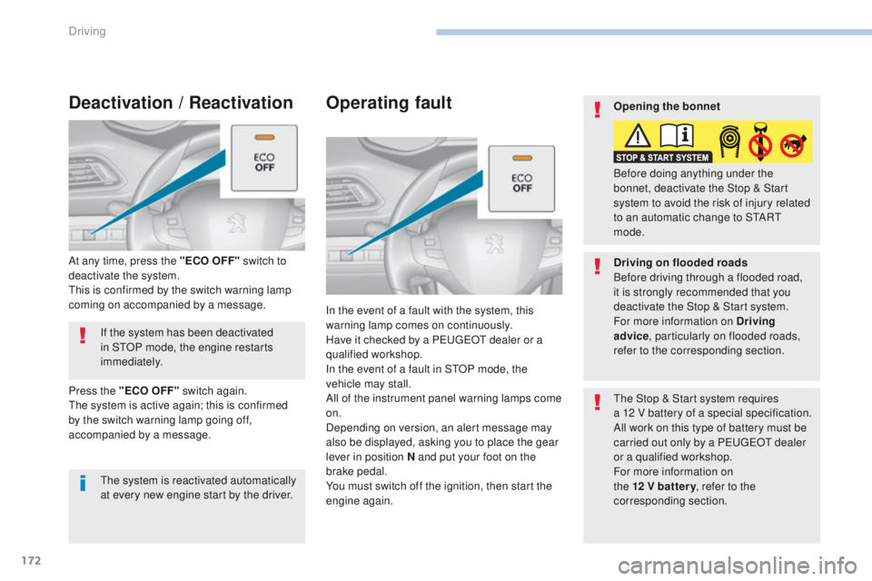 Peugeot 308 2017  Owners Manual 172
308_en_Chap06_conduite_ed01-2016
Operating fault
In the event of a fault with the system, this 
warning lamp comes on continuously.
Have it checked by a P
e
uge
Ot
  dealer or a 
qualified worksho