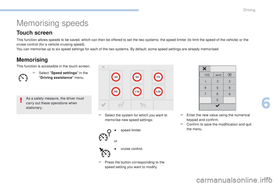 Peugeot 308 2017 Owners Manual 173
308_en_Chap06_conduite_ed01-2016
Memorising speeds
Memorising
this function allows speeds to be saved, which can then be offered to set the two systems: the speed limiter (to limit the speed of th Peugeot 308 2017 Owners Manual 173
308_en_Chap06_conduite_ed01-2016
Memorising speeds
Memorising
this function allows speeds to be saved, which can then be offered to set the two systems: the speed limiter (to limit the speed of th