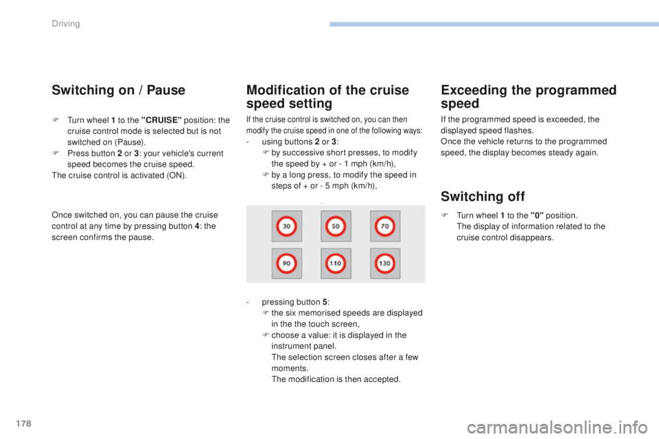 Peugeot 308 2017 Owners Manual 178
308_en_Chap06_conduite_ed01-2016
Switching on / Pause
If the cruise control is switched on, you can then
modify the cruise speed in one of the following ways:
- using buttons 2 or 3:
F b y succe Peugeot 308 2017 Owners Manual 178
308_en_Chap06_conduite_ed01-2016
Switching on / Pause
If the cruise control is switched on, you can then
modify the cruise speed in one of the following ways:
- using buttons 2 or 3:
F b y succe