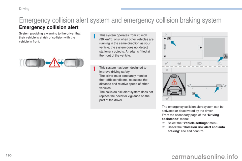 Peugeot 308 2017 Owners Manual 190
308_en_Chap06_conduite_ed01-2016
emergency collision alert system and emergency collision braking system
Emergency collision alert
the emergency collision alert system can be
activated or deactiv Peugeot 308 2017 Owners Manual 190
308_en_Chap06_conduite_ed01-2016
emergency collision alert system and emergency collision braking system
Emergency collision alert
the emergency collision alert system can be
activated or deactiv