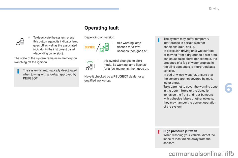 Peugeot 308 2017 Owners Manual 197
308_en_Chap06_conduite_ed01-2016
F to deactivate the system, press
this button again; its indicator lamp
goes off as well as the associated
indicator in the instrument panel
(depending on vers Peugeot 308 2017 Owners Manual 197
308_en_Chap06_conduite_ed01-2016
F to deactivate the system, press
this button again; its indicator lamp
goes off as well as the associated
indicator in the instrument panel
(depending on vers
